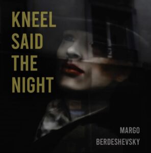 REVIEW: Kneel Said the Night by Margo Berdeshevsky