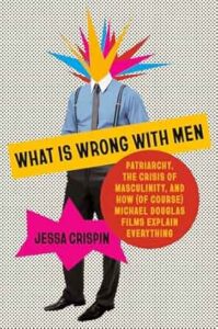 REVIEW: What Is Wrong With Men? by Jessa Crispin